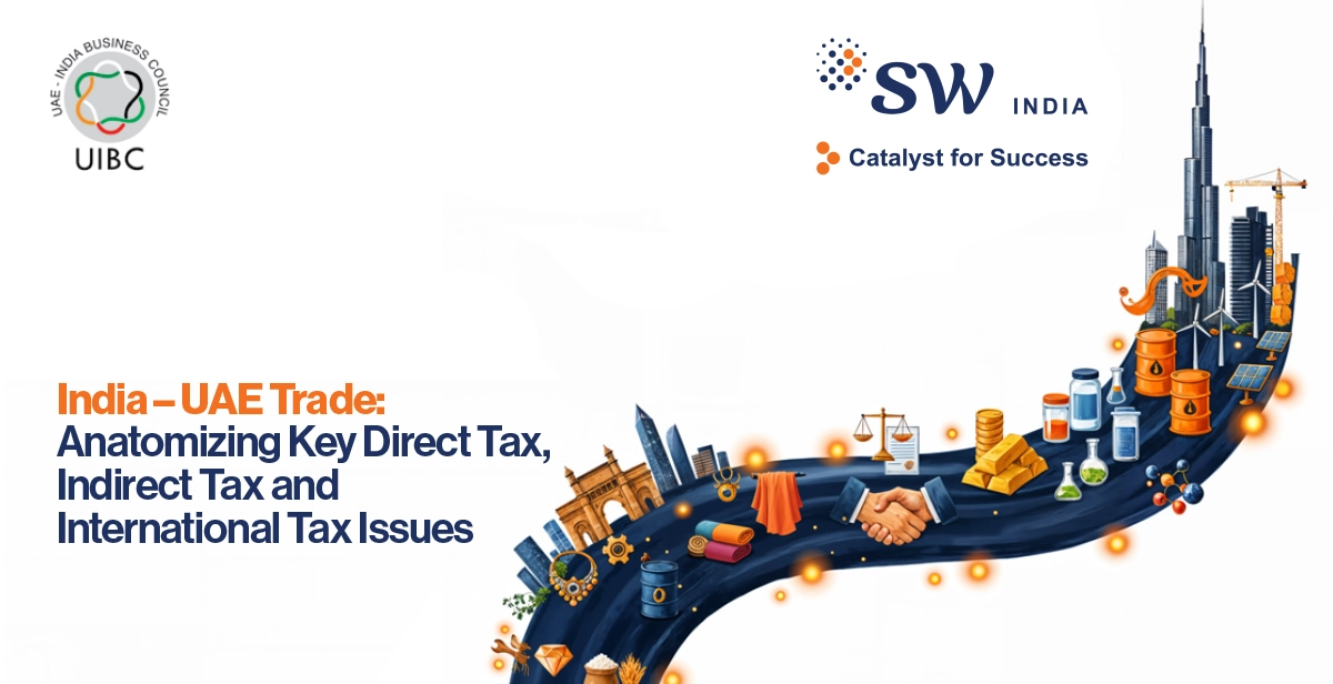 India – UAE Trade: Anatomizing Key Direct Tax, Indirect Tax and International Tax Issues